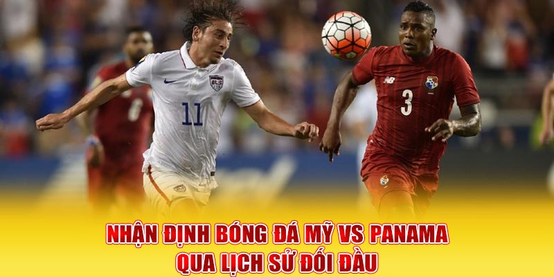 Nhận Định Bóng Đá Mỹ Vs Panama 6h00 ngày 21/3/2025 6 Nhận định bóng đá Mỹ vs Panama qua lịch sử đối đầu